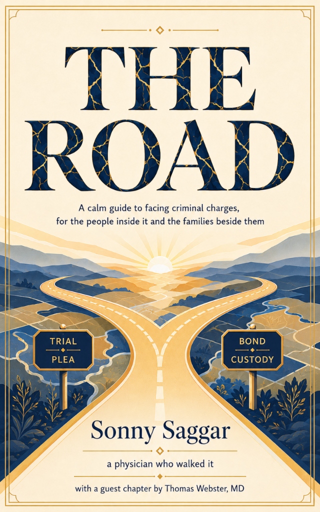 THE ROAD: A Calm Guide to Facing Criminal Charges, by Sonny Saggar, MD