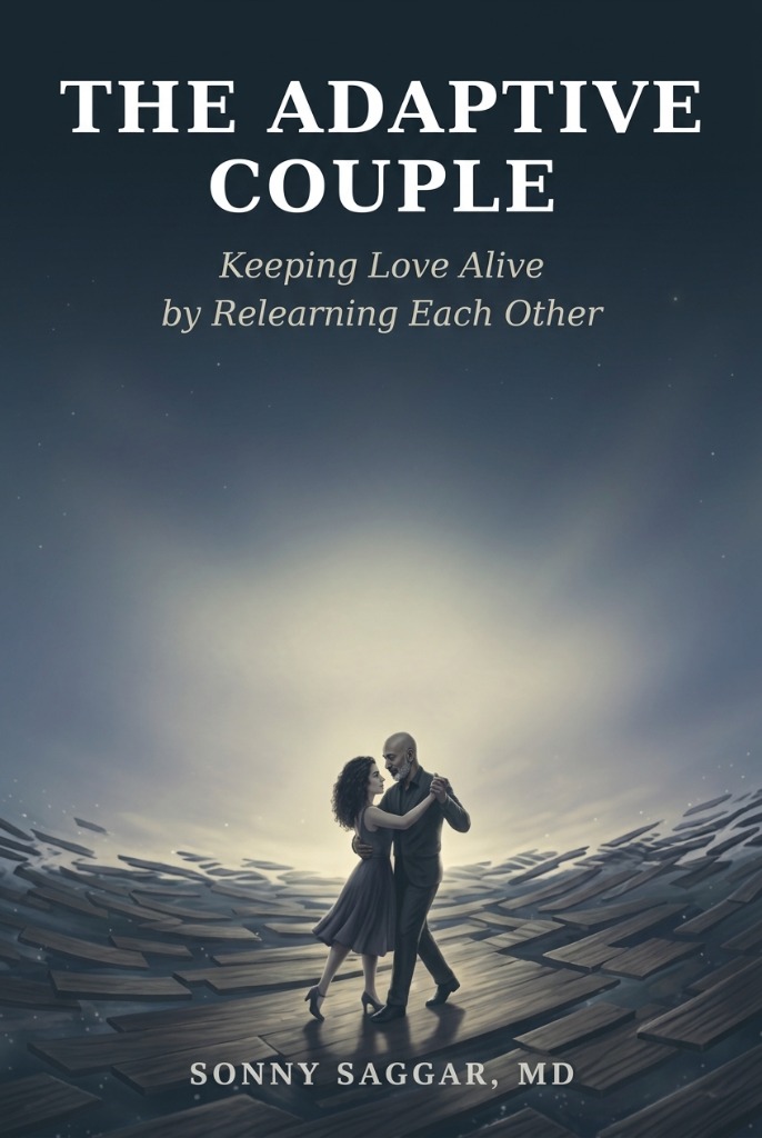 THE ADAPTIVE COUPLE: How Two Changing People Stay in Love for a Lifetime, by Sonny Saggar, MD